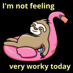 I'm not feeling very worky today Design